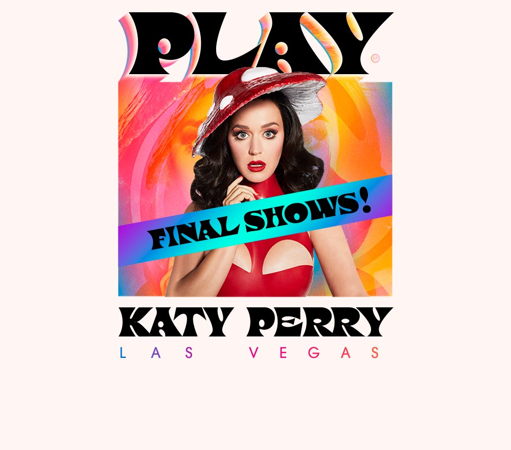 KATY PERRY ANNOUNCES FINAL PERFORMANCES OF HER ONEOFAKIND LAS VEGAS
