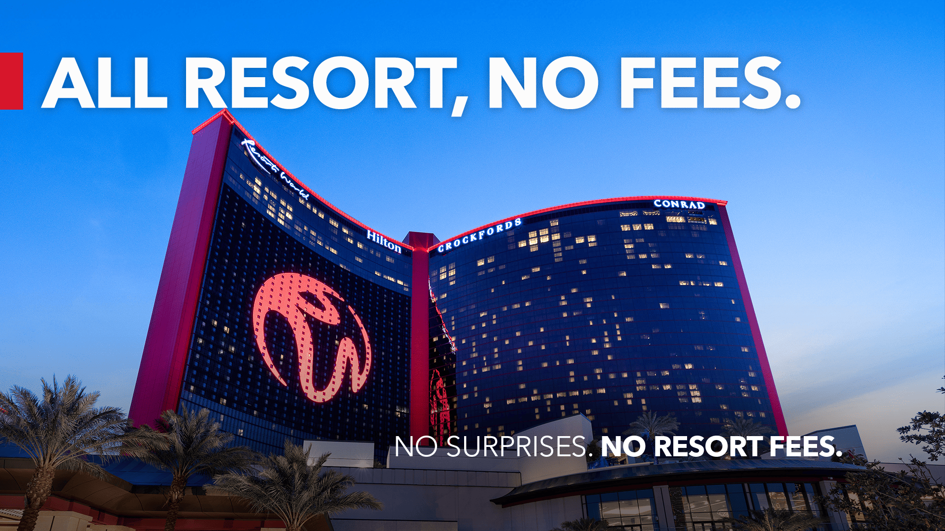“All Resort, No Fees. No Surprises. No Resort Fees.”