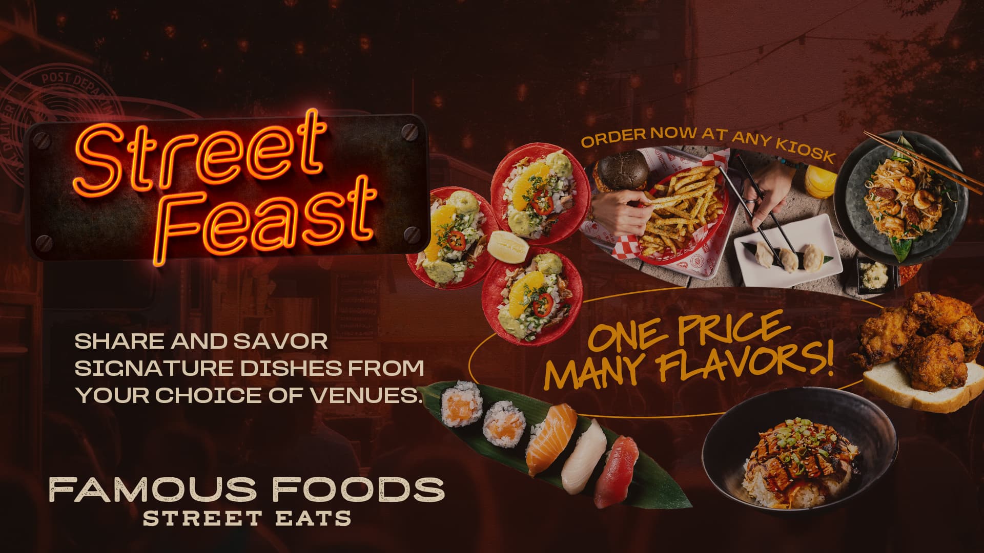 Street Feast. Share and savor signature dishes from your choice of venues. Famous foods street eats