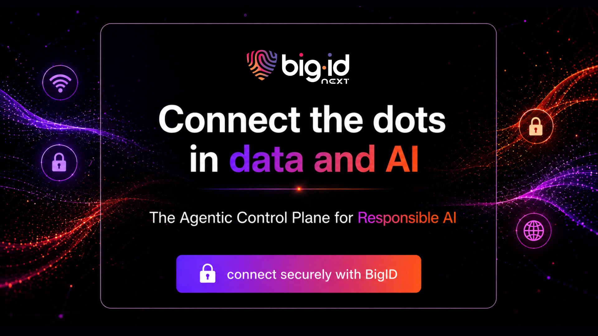 BigID Next promotional graphic featuring the text, "Connect the dots in data and AI. The Agentic Control Plane for Responsible AI," with a "connect securely with BigID" button.