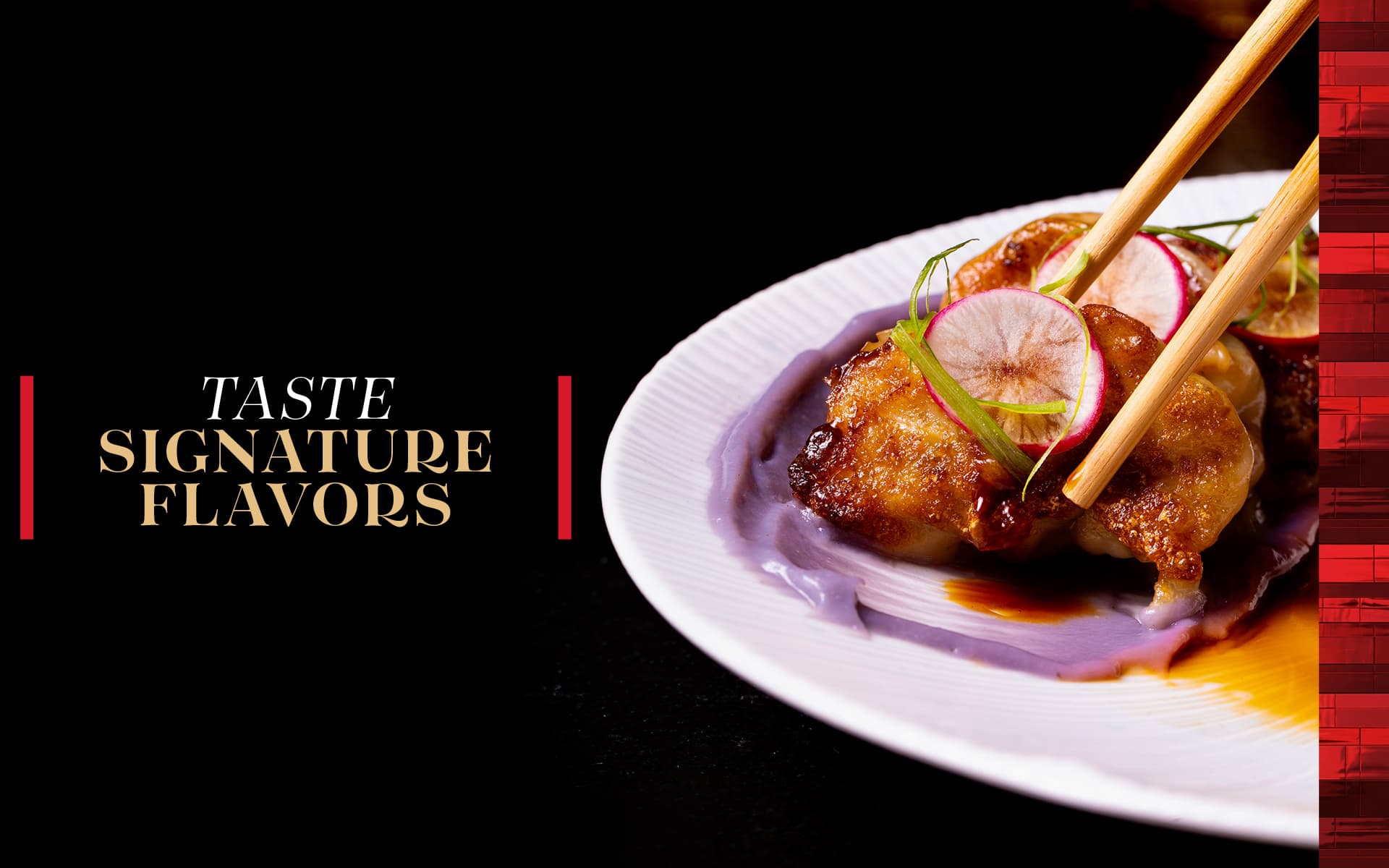 Plated signature dish with glazed bites, radish garnish, and chopsticks alongside the text “Taste Signature Flavors.”