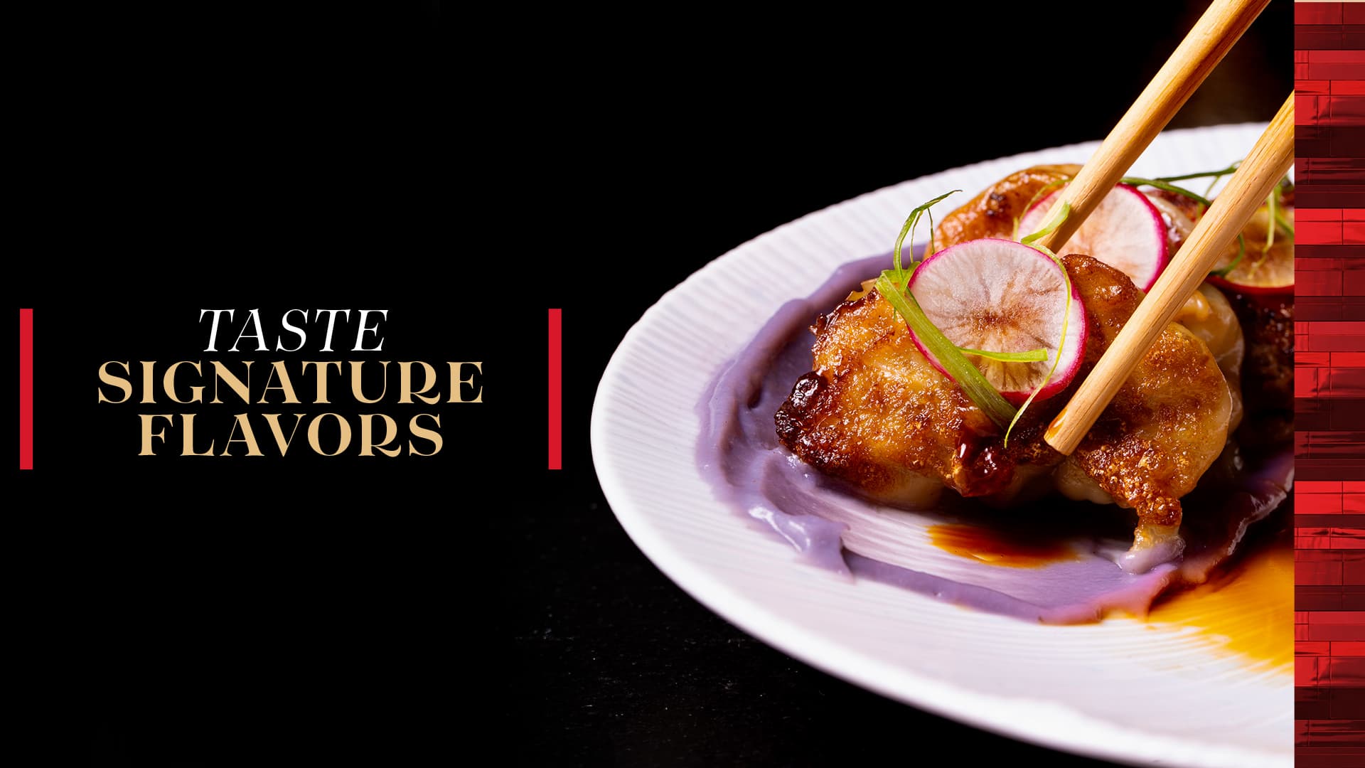 Glazed signature dish garnished with sliced radish and green onion beside the text “Taste Signature Flavors.”