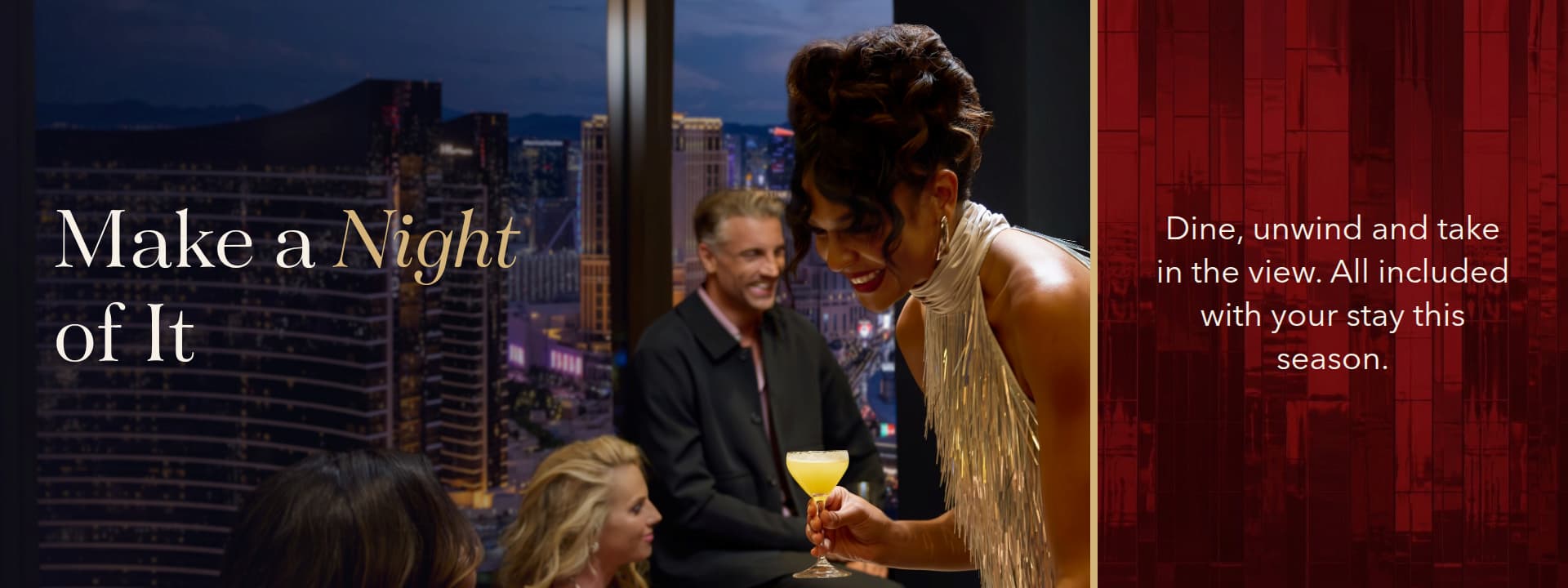 Guests enjoying cocktails in an elegant lounge overlooking the Las Vegas skyline at night. Promotional banner reads “Make a Night of It” and “Dine, unwind and take in the view. All included with your stay this season.”